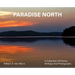 Paradise North: A Collection Of Poems, Writings and Photographs
