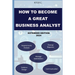 How to Become a Great Business Analyst Extended Edition 2024