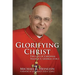Glorifying Christ: The Life of Cardinal Francis E. George, O.M.I.