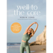 Well to the Core: A Realistic, Guilt-Free Approach to Getting Fit and Feeling Good for a Lifetime