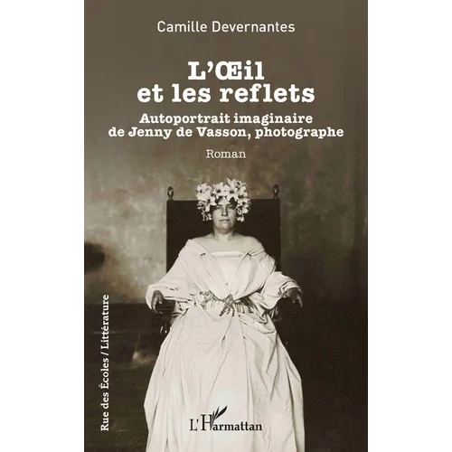 L'OEil et les reflets: Autoportrait imaginaire de Jenny de Vasson, photographe