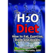 The H2O Diet: How to Eat, Exercise, Drink and Dream