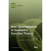 New Developments in Geometric Function Theory