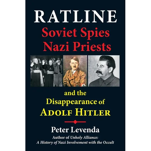 Ratline: Soviet Spies, Nazi Priests, and the Disappearance of Adolf Hitler