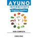 Ayuno Intermitente y Limpieza Hepática: Cómo Perder Peso, Desintoxicar tu Organismo, Frenar el Envejecimiento, Aumentar tu Energía Vital y Recuperar t
