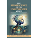The Significance of the Unconscious Mind: Why should it be considered today
