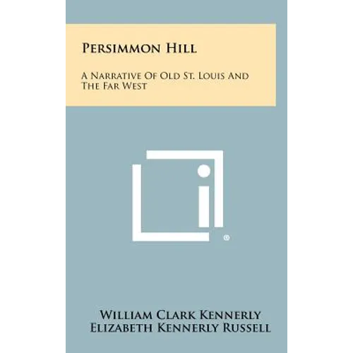 Persimmon Hill: A Narrative Of Old St. Louis And The Far West