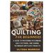 Quilting for Beginners: A Guide to Mastering Patchwork, Quilt Patterns, and Sewing Techniques with Easy Projects: Learn Essential Quilting Skills, Fab
