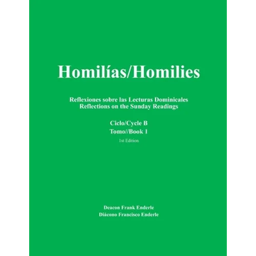 Homilias/Homilies Domingos/Sundays Ciclo/Cycle B Tomo/Book 1: Reflexiones sobre las Lecturas Dominicales Reflections on the Sunday Readings