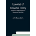 Essentials of Economic Theory; As Applied to Modern Problems of Industry and Public Policy