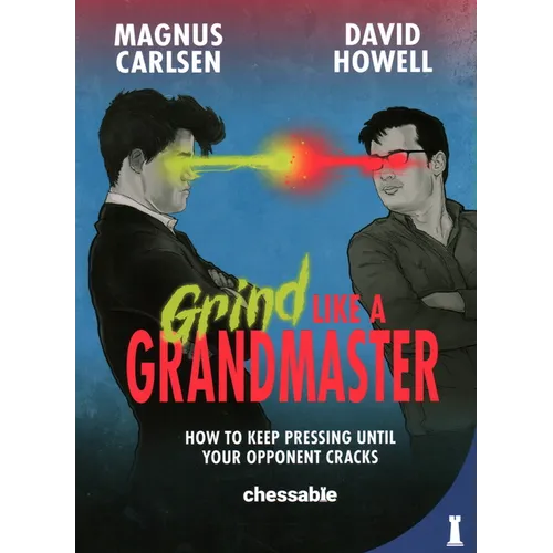 Grind Like a Grandmaster: How to Keep Pressing Until Your Opponent Cracks