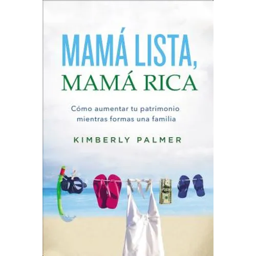 The Mam�� Lista, Mam�� Rica: C��mo Aumentar Tu Patrimonio Mientras Formas Una Familia = Smart Mom, Rich Mom