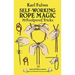 Self-Working Rope Magic: 70 Foolproof Tricks