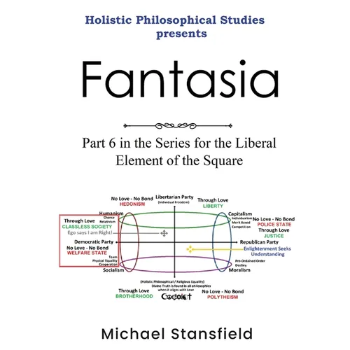 Holistic Philosophical Studies Presents Fantasia: Part 6 in the Series for the Liberal Element of the Square