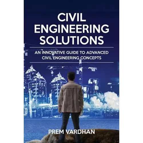 Civil Engineering Solutions: An Innovative Guide to Advanced Civil Engineering Concepts