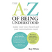 The A to Z of Being Understood: make your voice heard and your conversations count