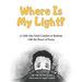 Where Is My Light: A Little One Finds Comfort at Bedtime with the Power of Prayer