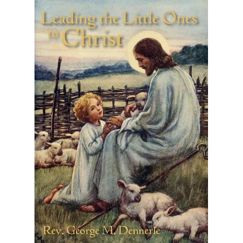 Leading the Little Ones to Christ: An Aid to Catechists of the First Communion Class