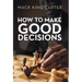 How to Make Good Decisions