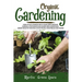 Organic Gardening: How To Get Started With Your Own Organic Garden, Container And Raised-Bed Gardening. Grow Healthy And Delicious Fruits
