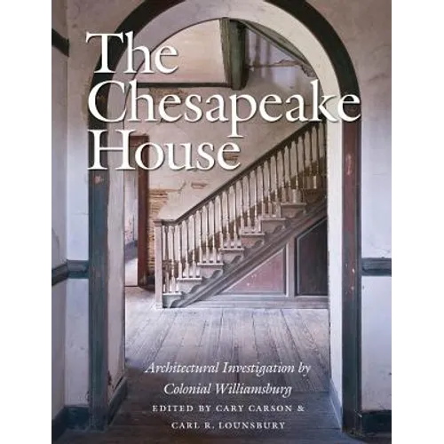 The Chesapeake House: Architectural Investigation by Colonial Williamsburg
