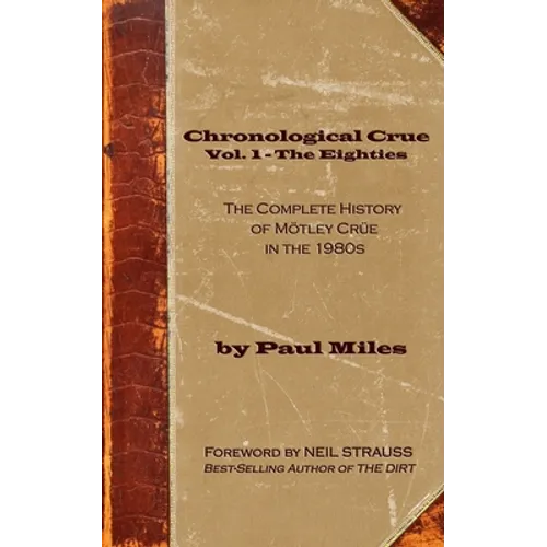 Chronological Crue Vol. 1 - The Eighties: The Complete History of Mötley Crüe in the 1980s