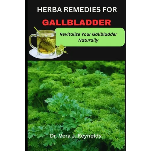 Herba Remedies for Gallbladder: Revitalize Your Gallbladder Naturally