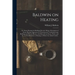 Baldwin on Heating; or, Steam Heating for Buildings Revised. Being a Description of Steam Heating Apparatus for Warming and Ventilating Large Building