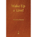 Wake Up and Live!
