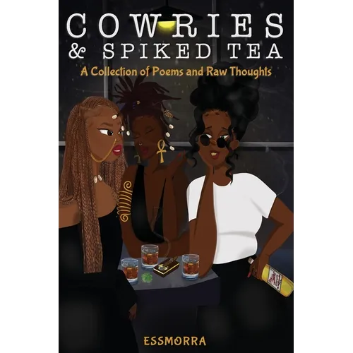 Cowries & Spiked Tea: A Collection of Poems and Raw Thoughts
