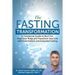 The Fasting Transformation: A Functional Guide to Burn Fat, Heal Your Body and Transform Your Life with Intermittent & Extended Fasting