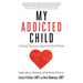 My Addicted Child: Codependency, Enabling and the Road to Recovery
