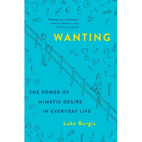 Wanting: The Power of Mimetic Desire in Everyday Life
