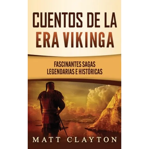 Cuentos de la era vikinga: Fascinantes sagas legendarias e históricas