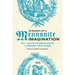 In Search of a Mennonite Imagination: Key Texts in Mennonite Literary Criticism