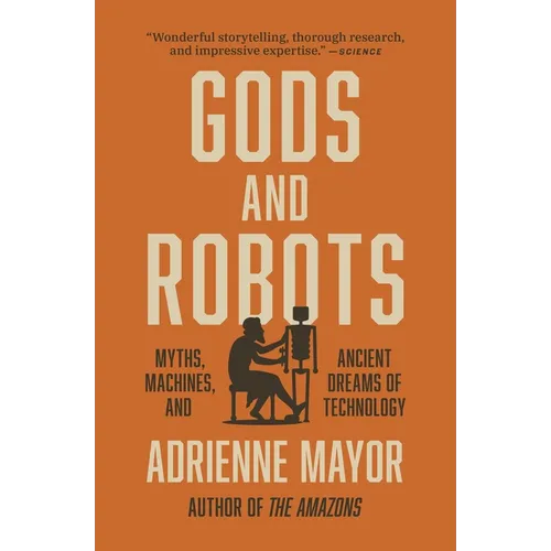 Gods and Robots: Myths, Machines, and Ancient Dreams of Technology