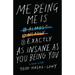 Me Being Me Is Exactly as Insane as You Being You