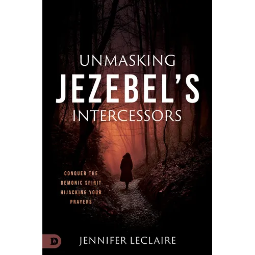 Unmasking Jezebel's Intercessors: Conquer the Demonic Spirit Hijacking Your Prayers