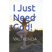 I Just Need God!