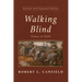 Walking Blind, Revised and Expanded Edition: Essays on Faith