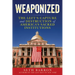 Weaponized: The Left's Capture and Destruction of America's Sacred Institutions