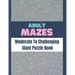 Adult Mazes Moderate To Challenging Giant Puzzle Book: Big Maze Book Puzzlers for Adults