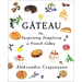 Gateau: The Surprising Simplicity of French Cakes (a Cookbook)