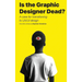 Is the Graphic Designer Dead?: A case for transitioning to UX/UI design