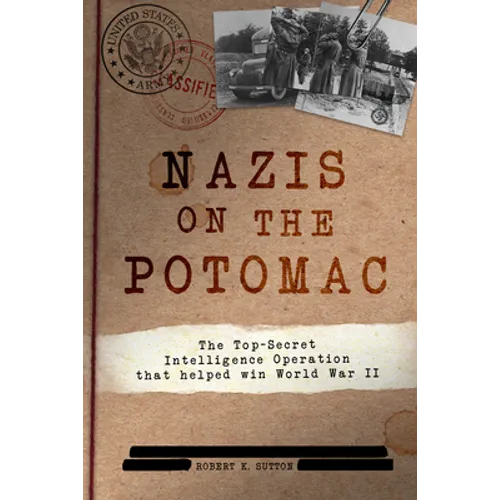 Nazis on the Potomac: The Top-Secret Intelligence Operation That Helped Win World War II