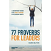 77 Proverbs for Leaders.: A Contemporary Version of the Book of Proverbs with Leadership Insights.
