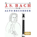 J. S. Bach for Alto Recorder: 10 Easy Themes for Alto Recorder Beginner Book