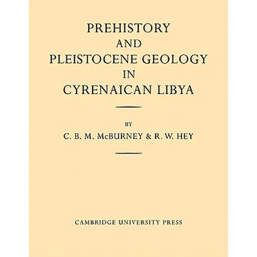 Prehistory and Pleistocene Geology in Cyrenaican Libya: A Record of Two Seasons' Geological and Archaelogical Fieldwork in the Gebel Akhdar Hills, Wit