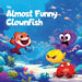 The Almost Funny Clownfish: A silly picture book about never giving up