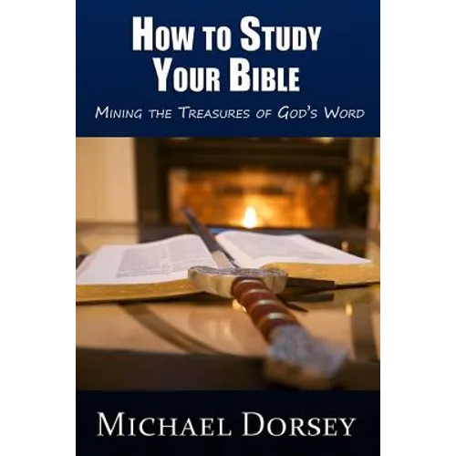 How To Study Your Bible: Mining the Treasures of God's Word